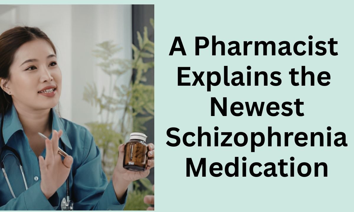 A Pharmacist Explains the Newest Schizophrenia Medication
