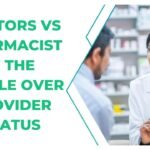 Doctors vs Pharmacists: The Battle Over Provider Status Doctors vs Pharmacists The Battle Over Provider Status