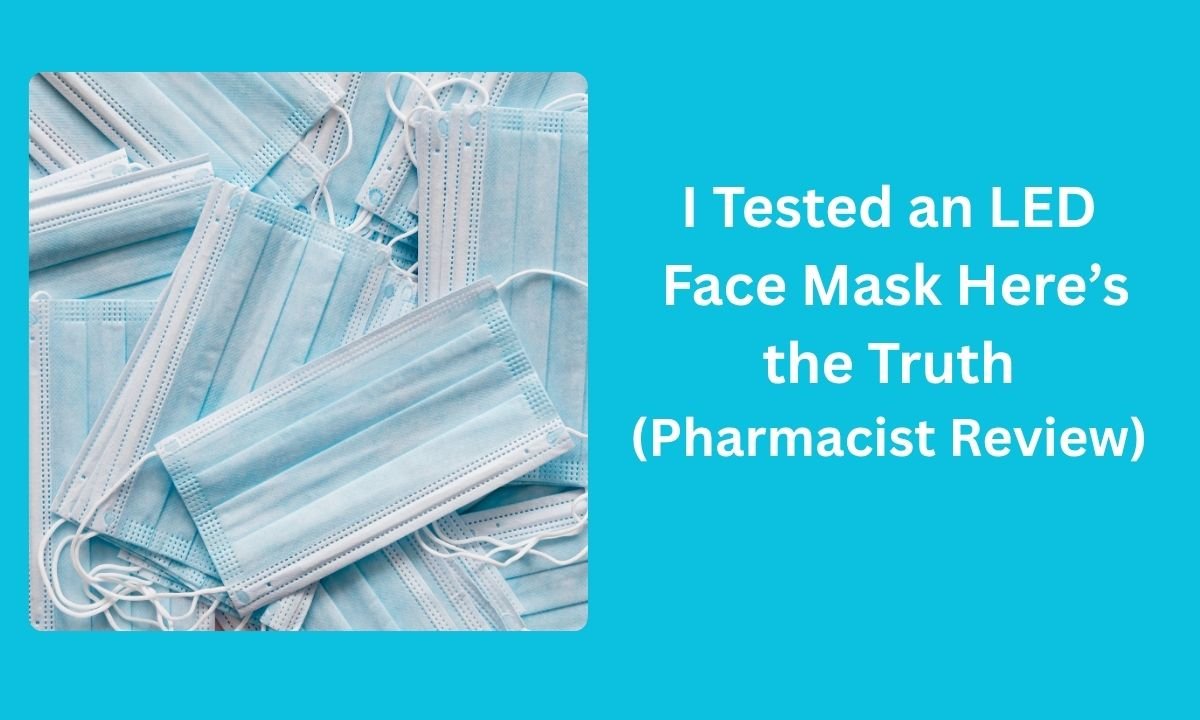 I Tested an LED Face Mask Here’s the Truth (Pharmacist Review)