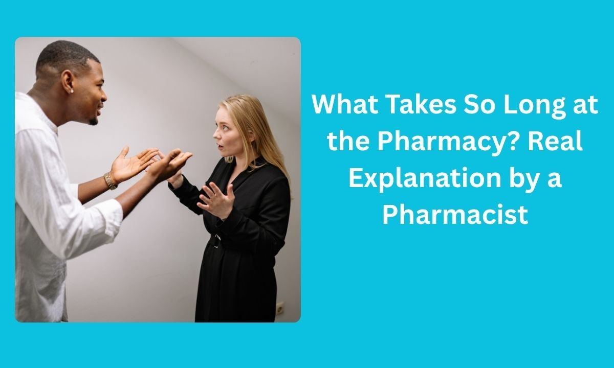 What Takes So Long at the Pharmacy? Real Explanation by a Pharmacist