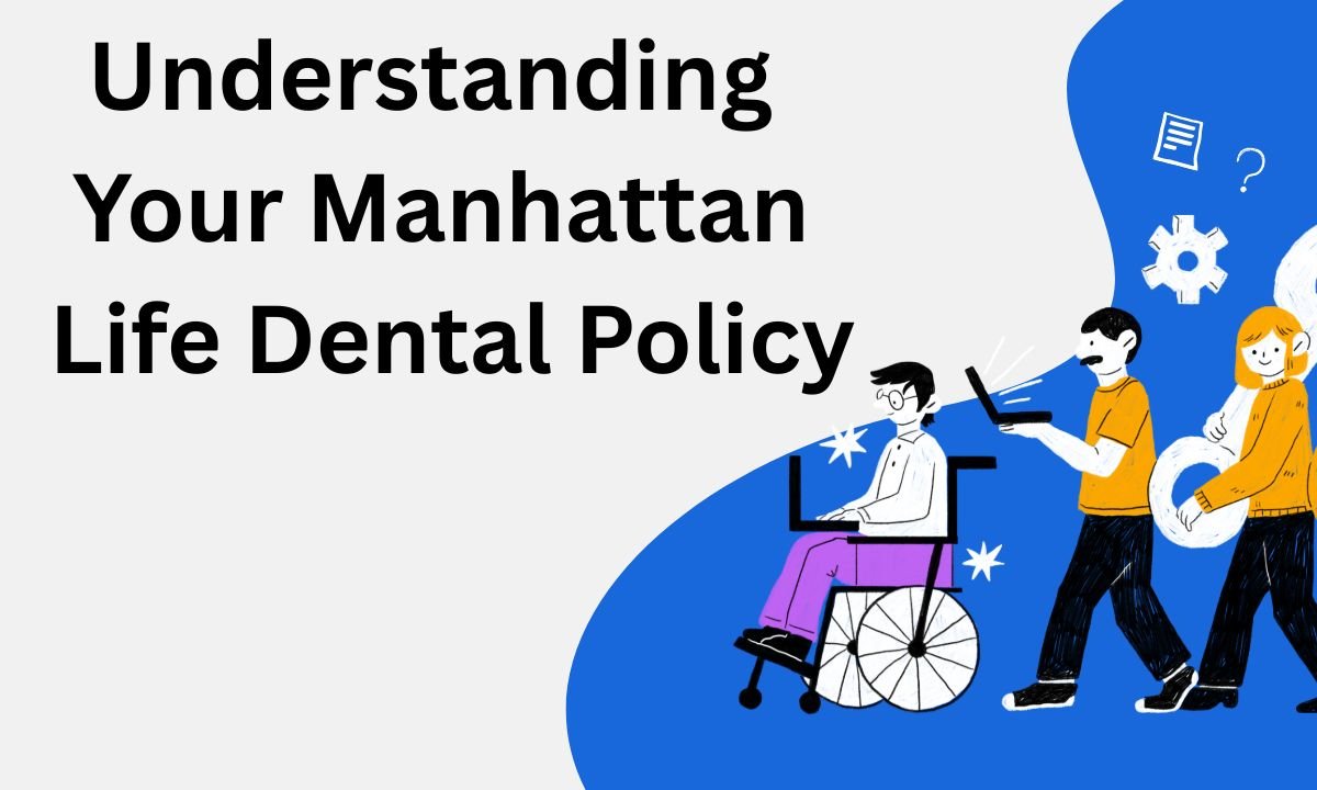 Understanding Your Manhattan Life Dental Policy