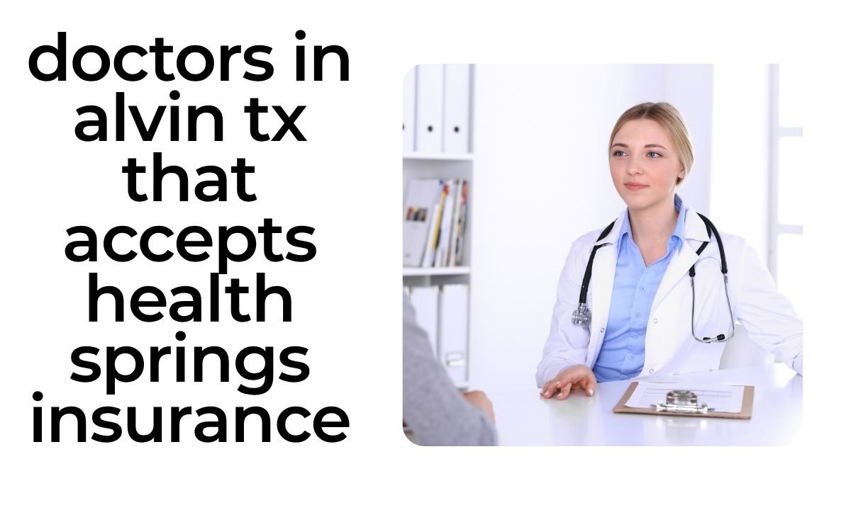 doctors in alvin tx that accepts health springs insurance