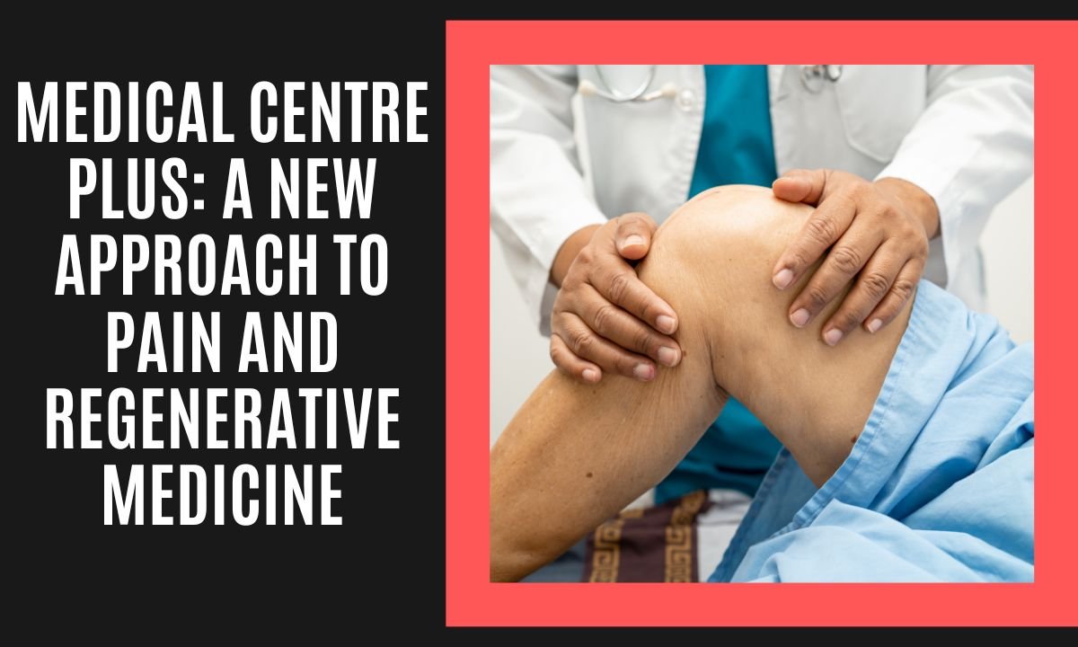 Medical Centre Plus: A New Approach to Pain and Regenerative Medicine